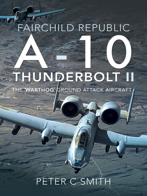 Title details for Fairchild Republic A-10 Thunderbolt II by Peter C. Smith - Available